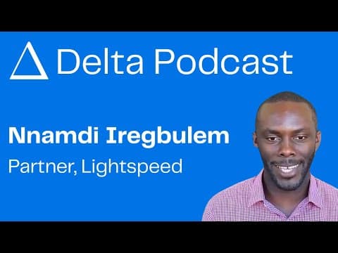 Delta Podcast Ep. 21: Nnamdi Iregbulem, Lightspeed Partner